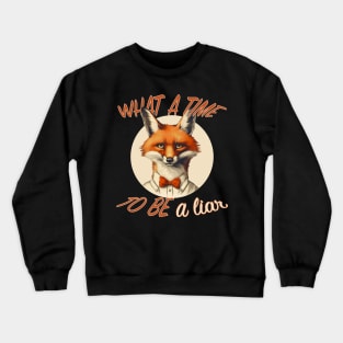 What a Time to Be a Liar Crewneck Sweatshirt